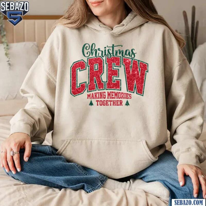 Glitter Christmas Crew Making Memories Together Shirt hoodie