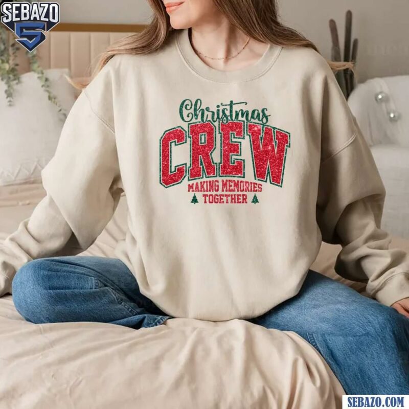 Glitter Christmas Crew Making Memories Together Shirt sweatshirt