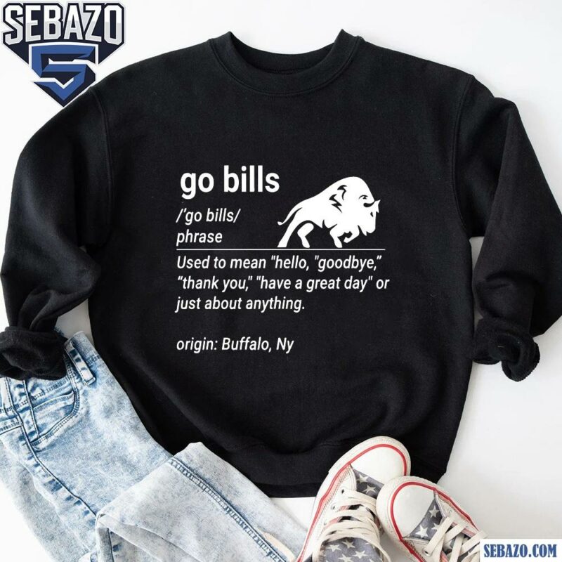 Go Bill Definition Funny Buffalo Bills Fan Shirt sweatshirt