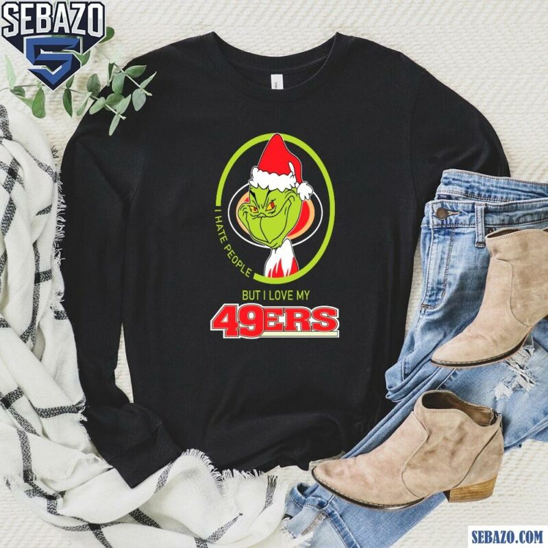 Grinch I Hate People But I Love My San Francisco 49Ers Shirt long sleeved