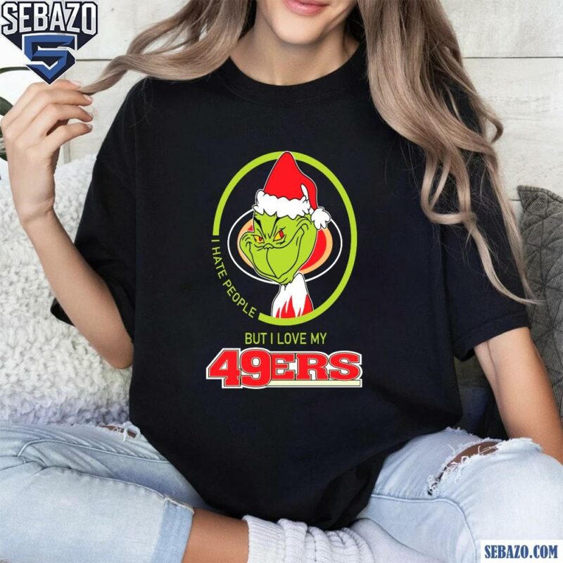 Grinch I Hate People But I Love My San Francisco 49Ers Shirt t-shirt