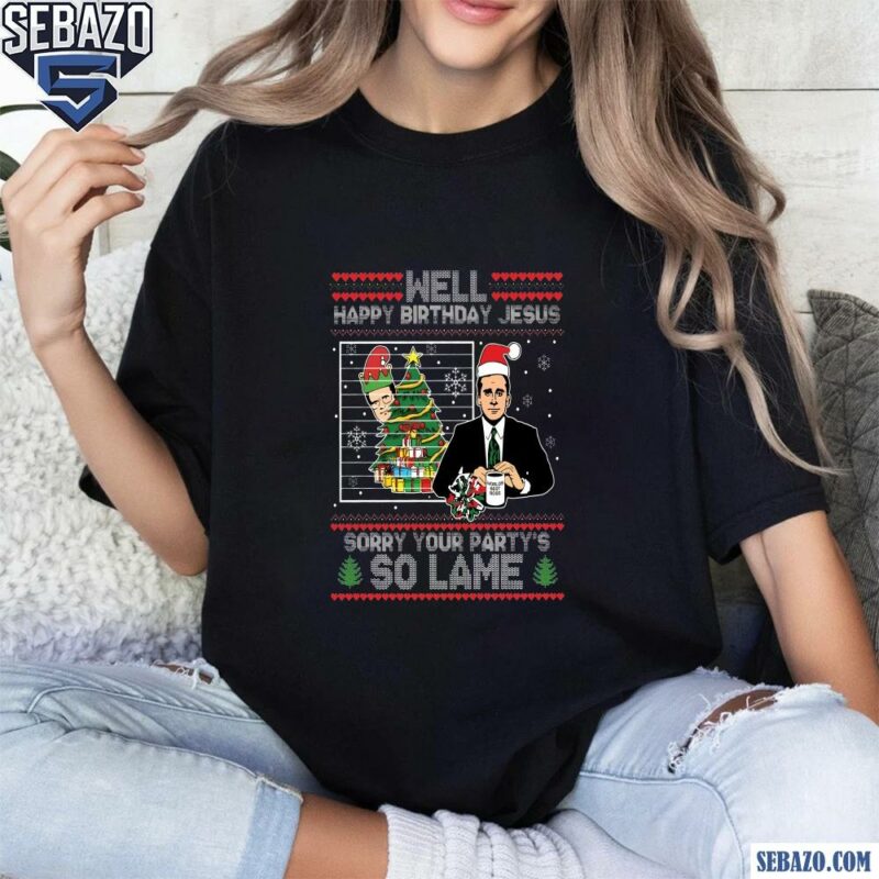 Happy Birthday Jesus Sorry Your Partys So Lame Shirt t-shirt