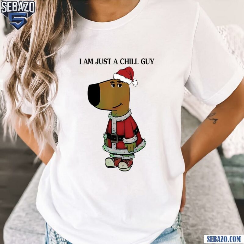 I Am Just A Chill Guy Christmas Santa Chill Guy Meme Shirt t-shirt