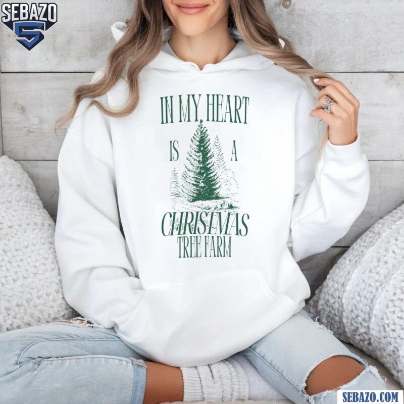 In My Heart Is A Christmas Tree Farm Shirt hoodie