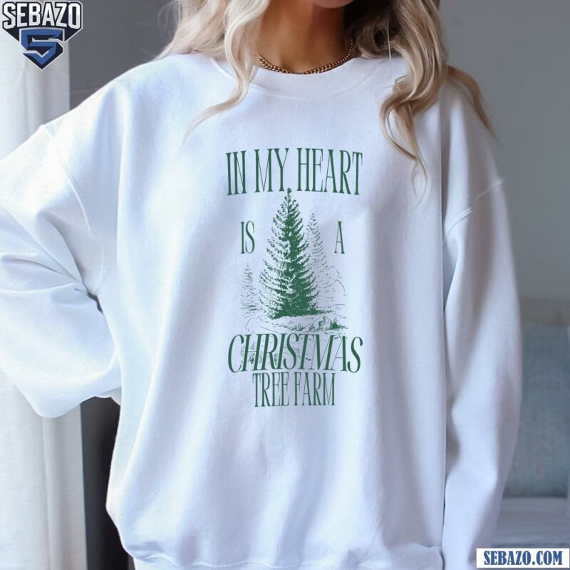 In My Heart Is A Christmas Tree Farm Shirt sweatshirt