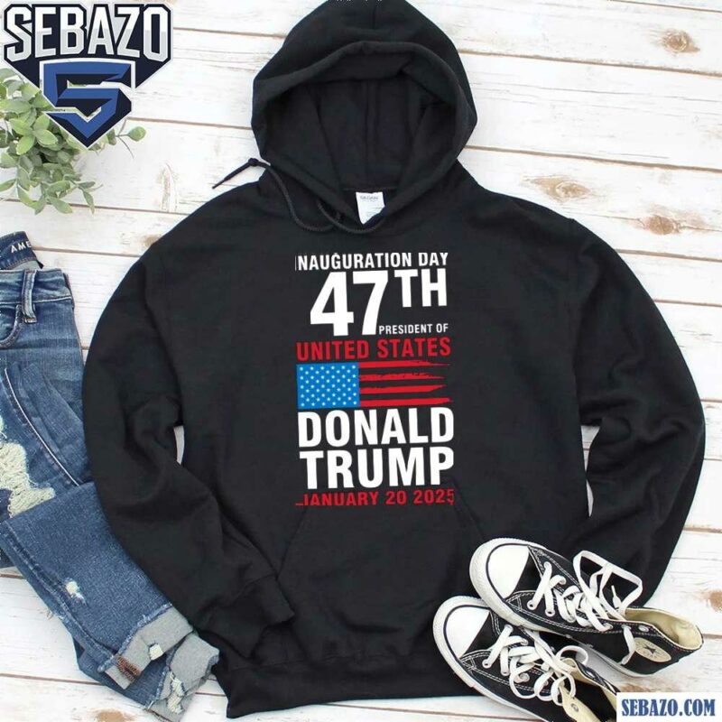 Inauguration Day 47Th President Of United States Shirt hoodie