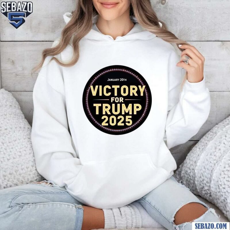 January 20th Victory For Trump 2025 Shirt hoodie