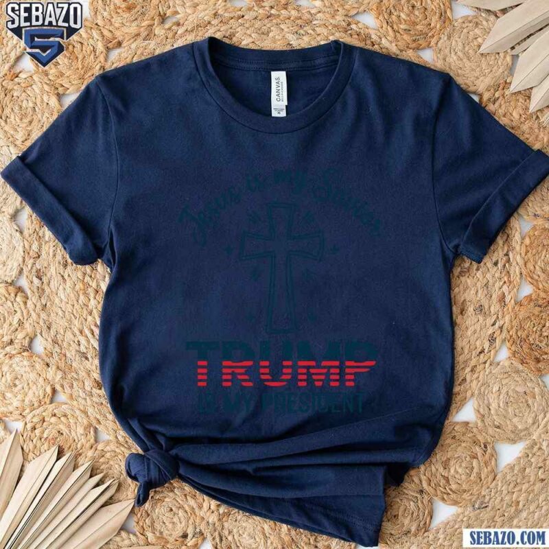 Jesus Is My Savior Trump Is My President Shirt t-shirt