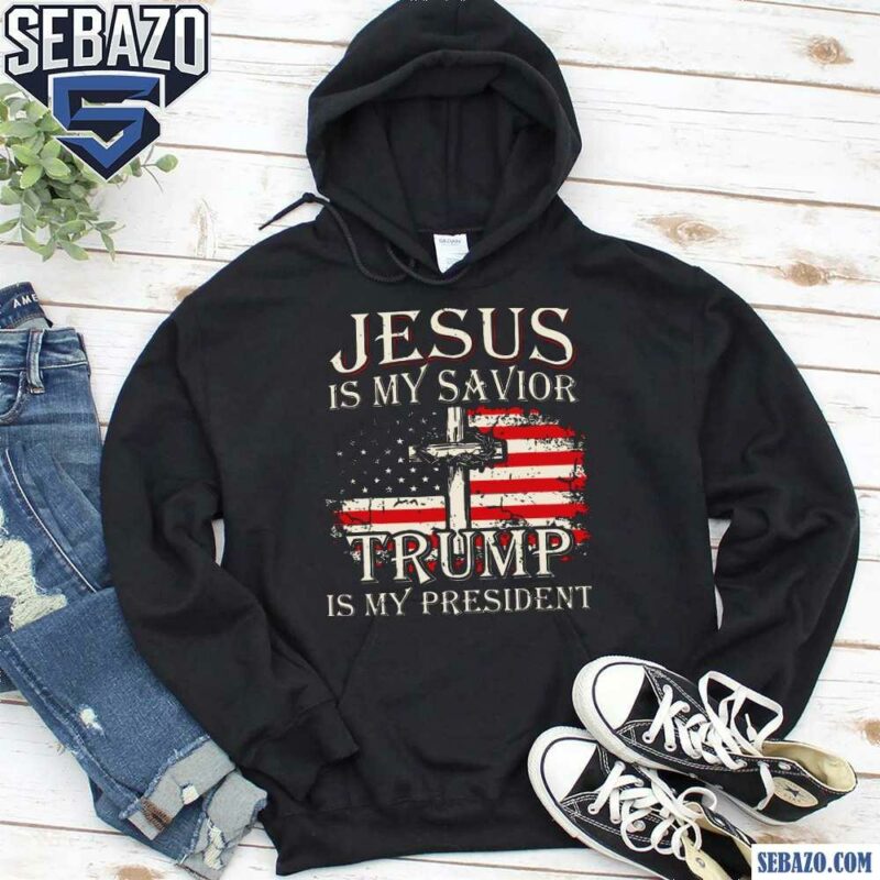 Jesus Is My Savior Trump Is My President Shirt hoodie