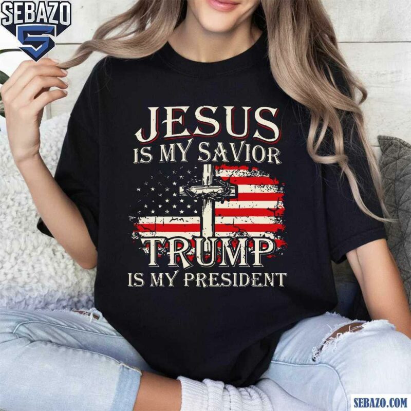 Jesus Is My Savior Trump Is My President Shirt t-shirt