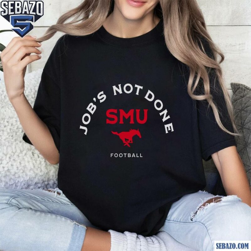 Jobs Not Done Smu Mustangs Football t-shirt