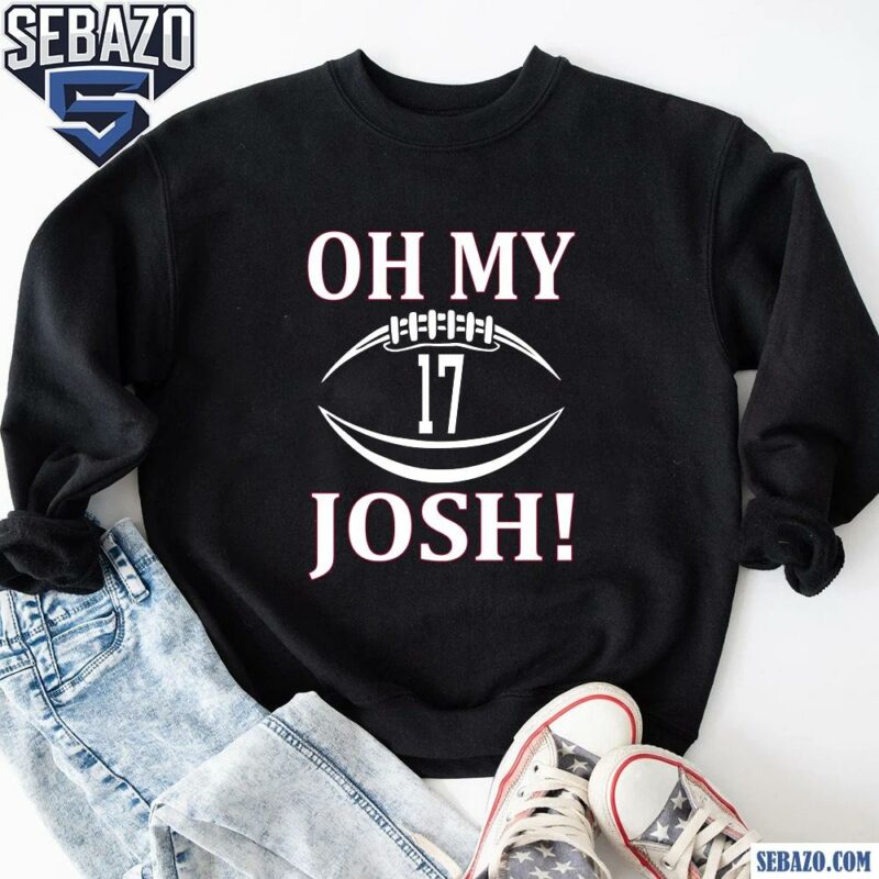 Josh Allen 17 Oh My Josh Buffalo Bills Football Shirt sweatshirt