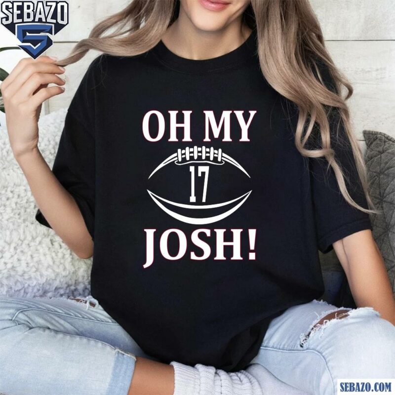 Josh Allen 17 Oh My Josh Buffalo Bills Football Shirt t-shirt