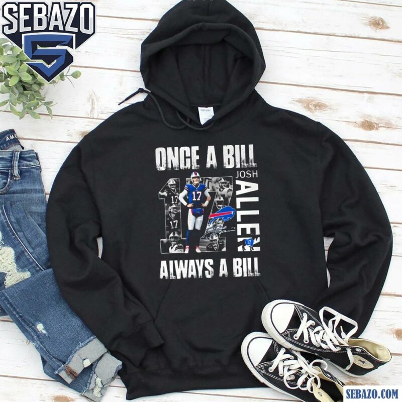 Josh Allen Once A Bill Always A Bill Shirt hoodie