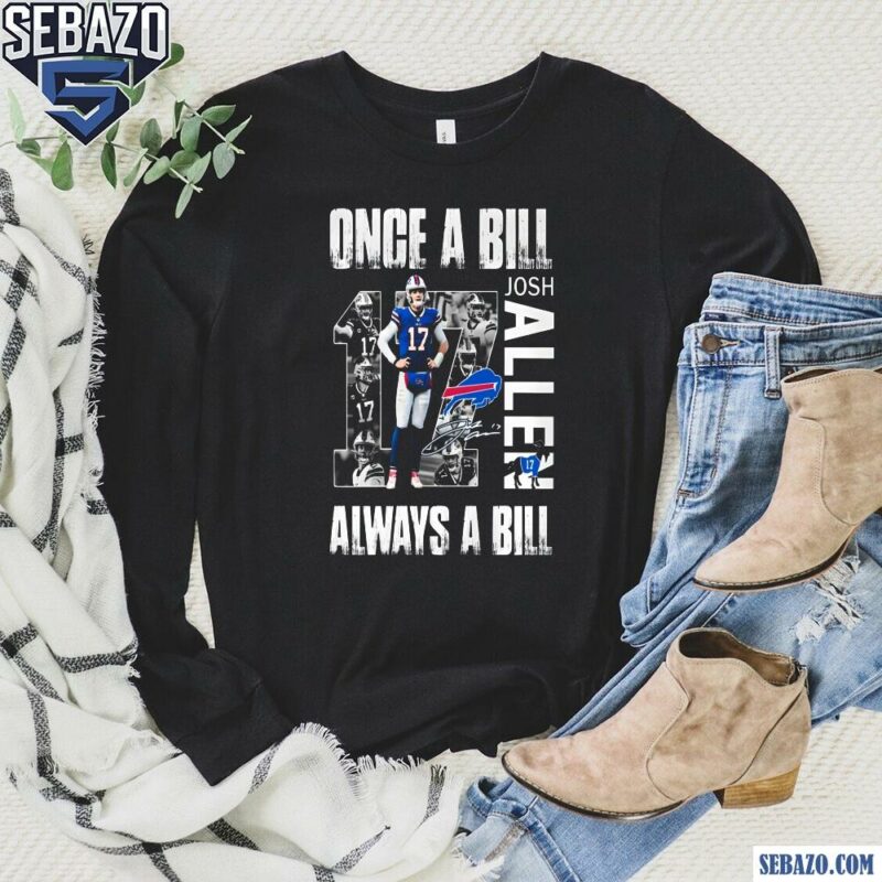 Josh Allen Once A Bill Always A Bill Shirt long sleeved