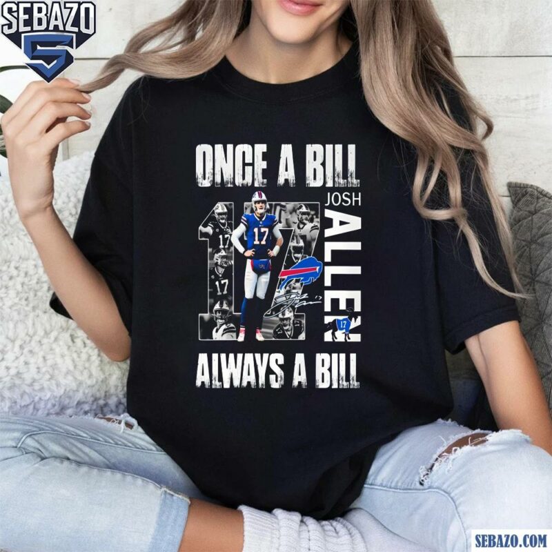 Josh Allen Once A Bill Always A Bill Shirt t-shirt