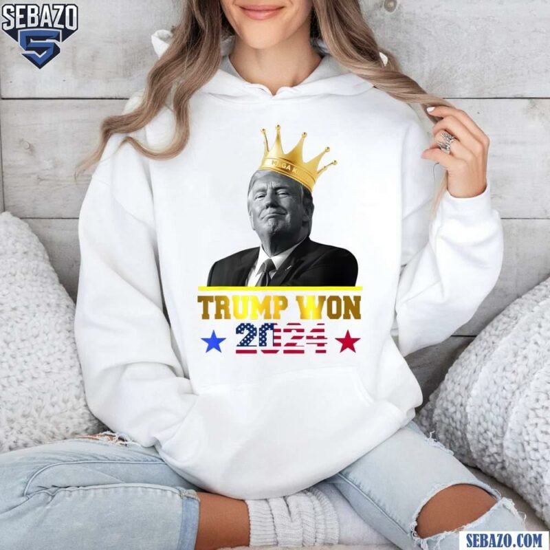 King Trump Won 2024 American Flag Shirt hoodie