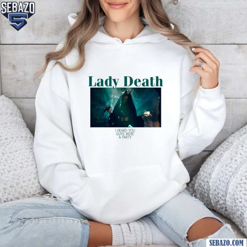 Lady Death I Heard You Guys Were Having A Party Shirt hoodie