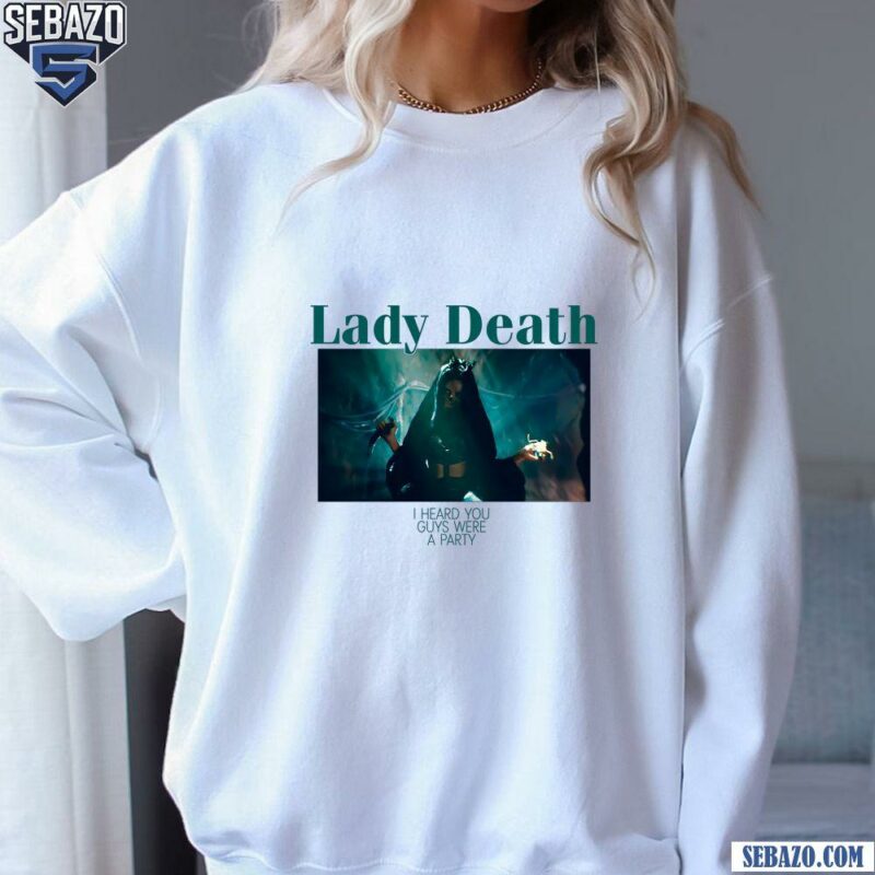 Lady Death I Heard You Guys Were Having A Party Shirt sweatshirt