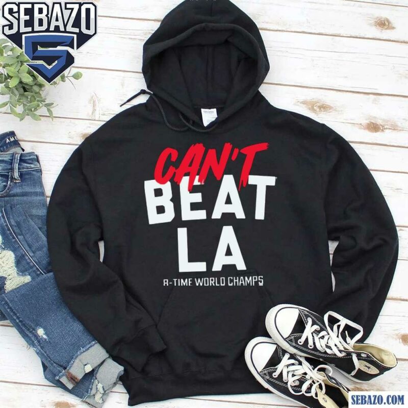 Los Angeles Baseball Cant Beat LA 8 Time World Champs Shirt hoodie