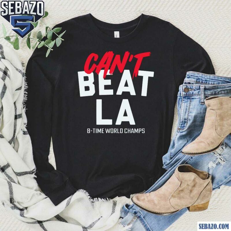 Los Angeles Baseball Cant Beat LA 8 Time World Champs Shirt long sleeved