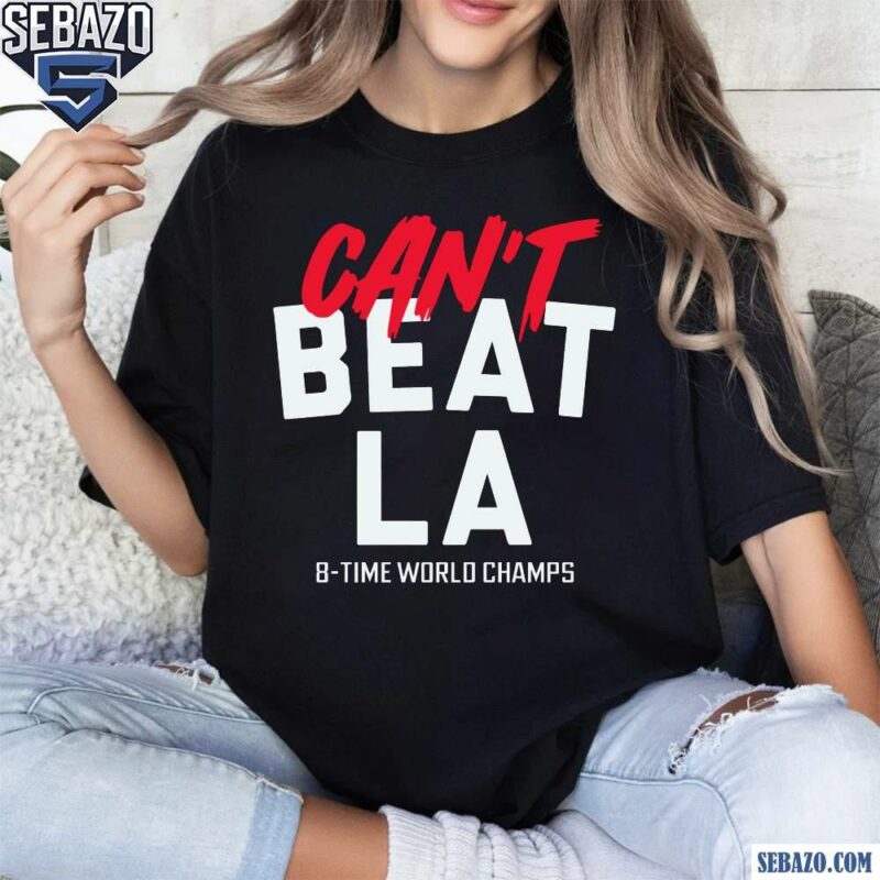 Los Angeles Baseball Cant Beat LA 8 Time World Champs Shirt t-shirt