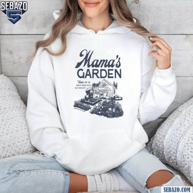 Mamas Garden Mamaws House Morgan Wallen Shirt hoodie