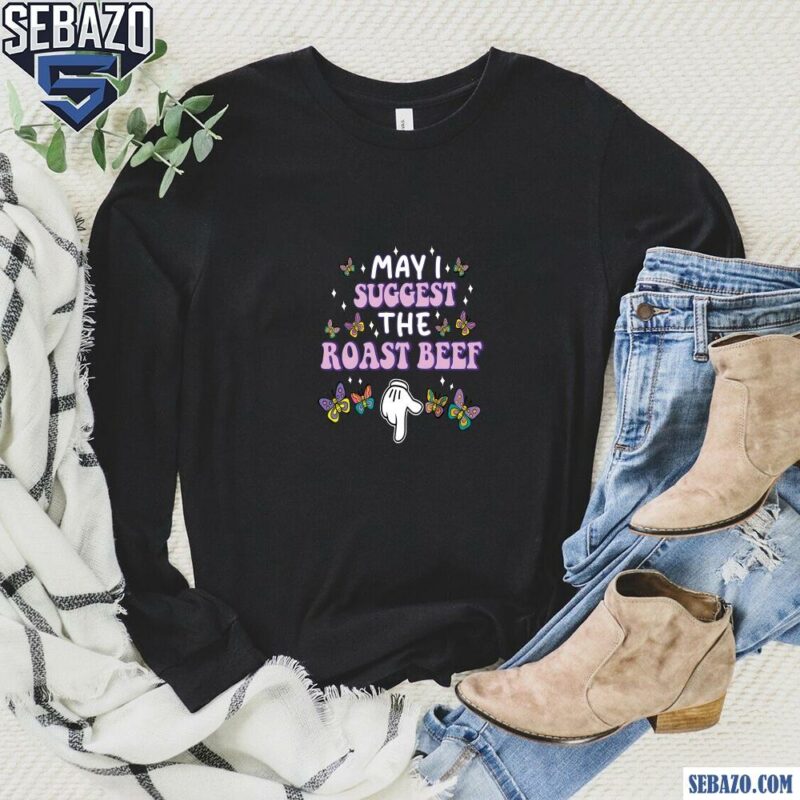 May I Suggest The Roast Beef Funny Adult Humor Shirt long sleeved