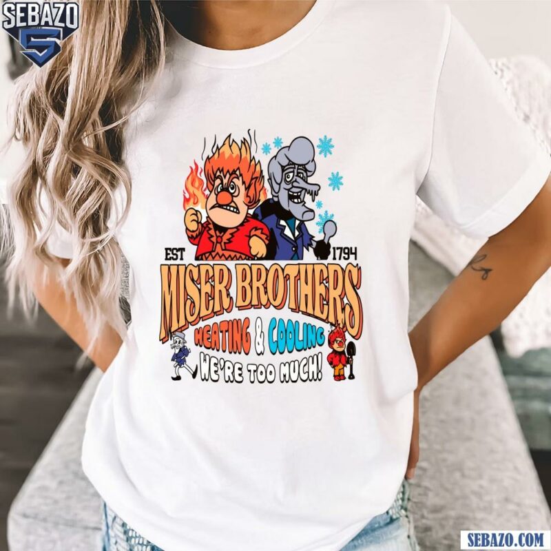 Miser Brothers Heating And Cooling We Are Too Much Shirt t-shirt