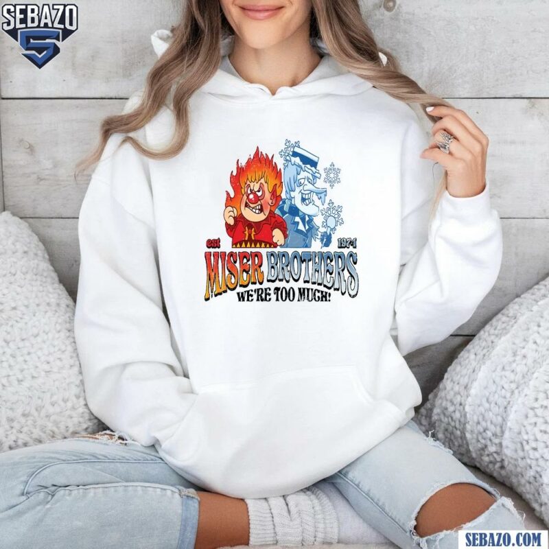 Miser Brothers We Are Too Much Est 1974 Christmas Movie Shirt hoodie