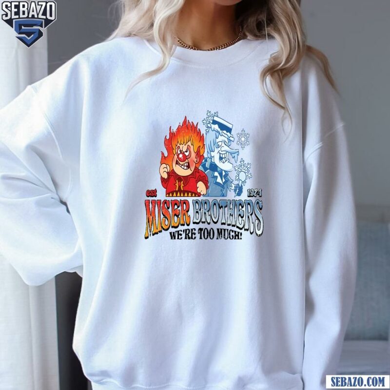 Miser Brothers We Are Too Much Est 1974 Christmas Movie Shirt sweatshirt