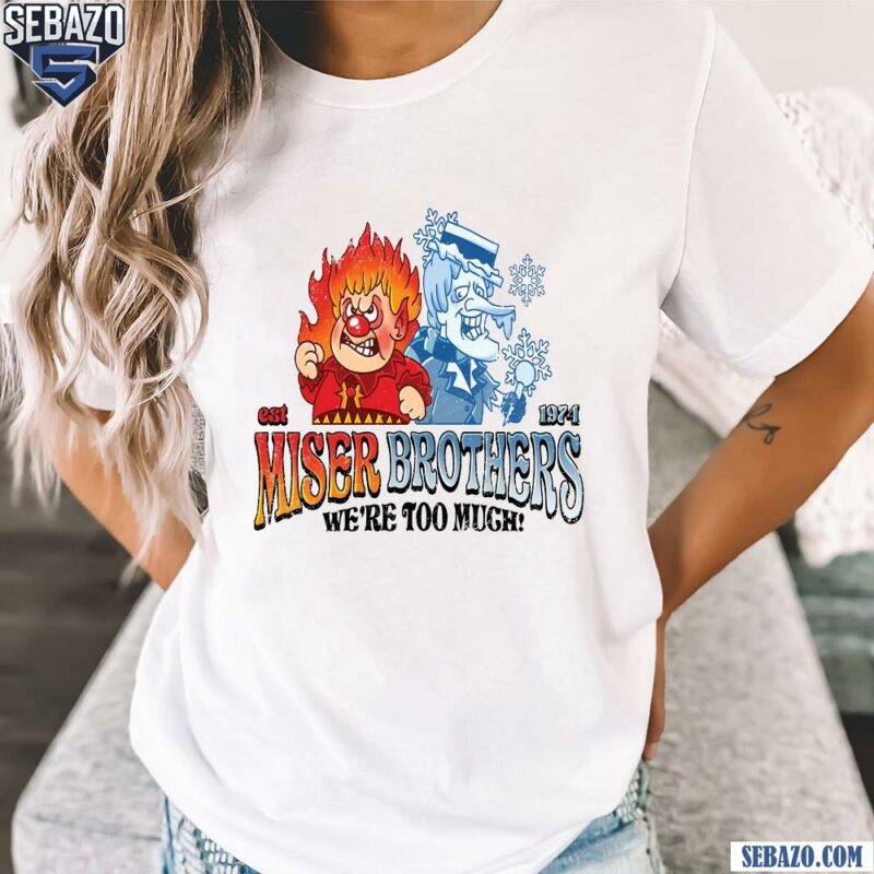 Miser Brothers We Are Too Much Est 1974 Christmas Movie Shirt t-shirt