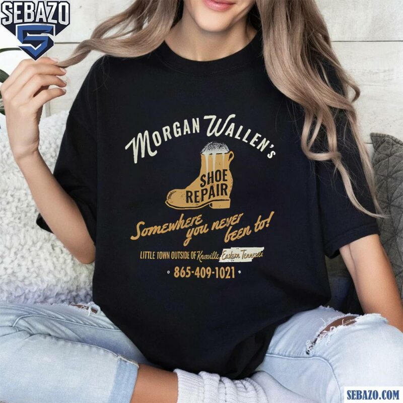 Morgan Wallens Shoe Repair Somewhere You Never Been To Shirt t-shirt