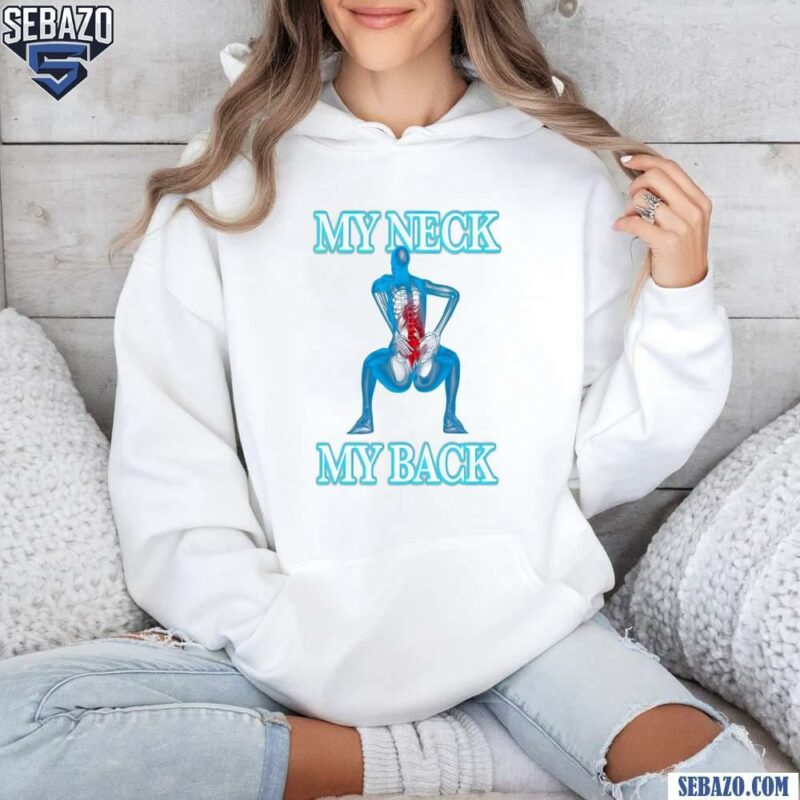 My Neck My Back Funny Meme Shirt hoodie