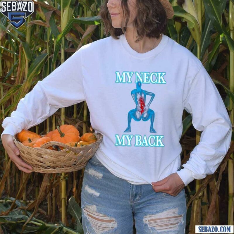 My Neck My Back Funny Meme Shirt long sleeved