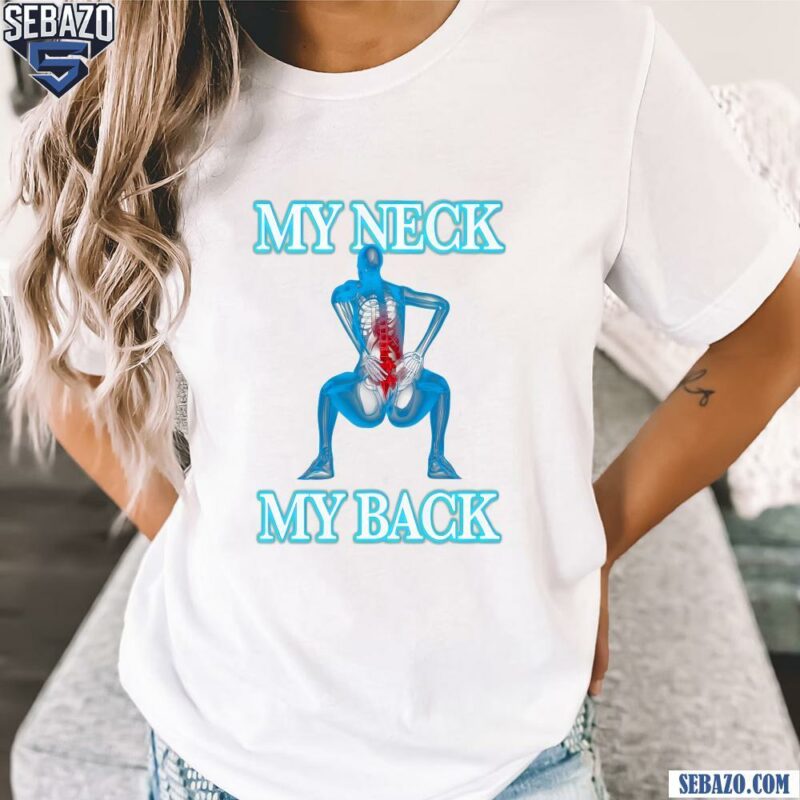 My Neck My Back Funny Meme Shirt t-shirt