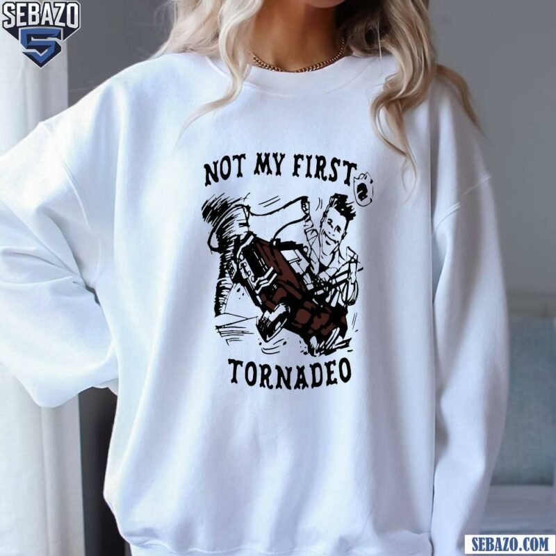 Not My First Tornadeo Glen Powell 2024 Twisters Movie Shirt sweatshirt