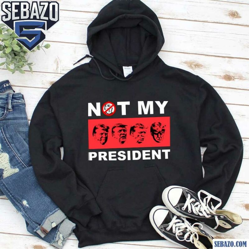 Not My President Anti Trump Shirt hoodie