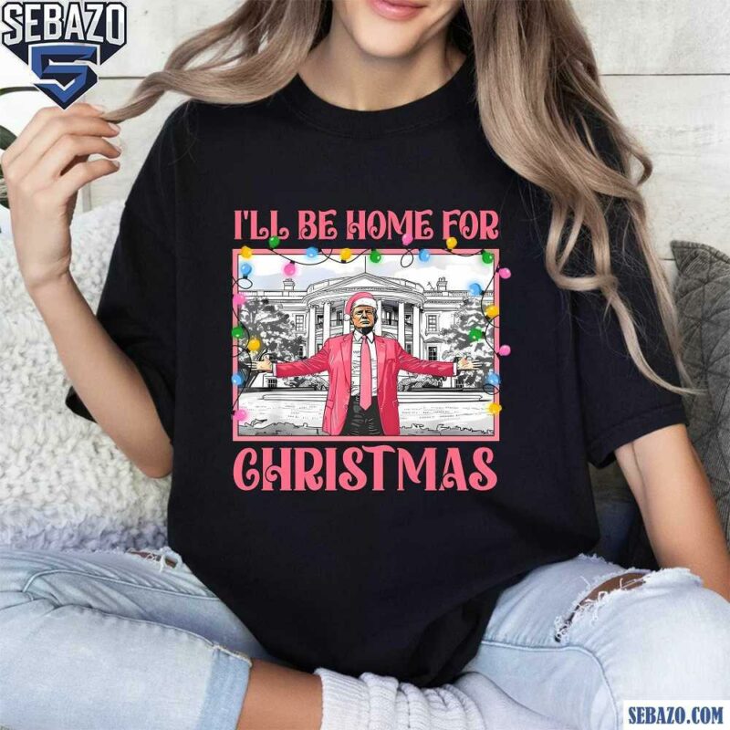 Pink Christmas President Trump I Will Be Home For Christmas Shirt t-shirt