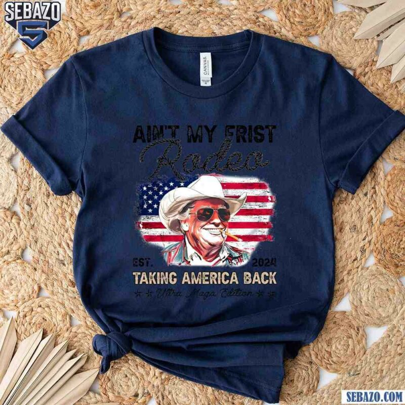 Retro Aint My First Rodeo Trump Tanking American Back Shirt t-shirt