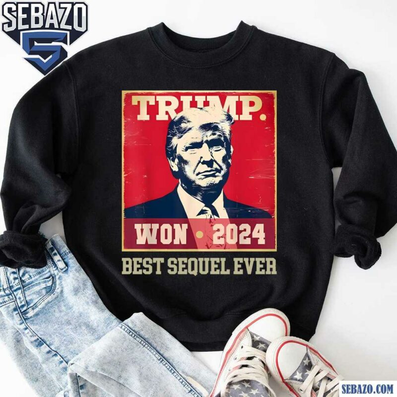 Retro Trump Won 2024 Best Sequel Ever Shirt sweatshirt