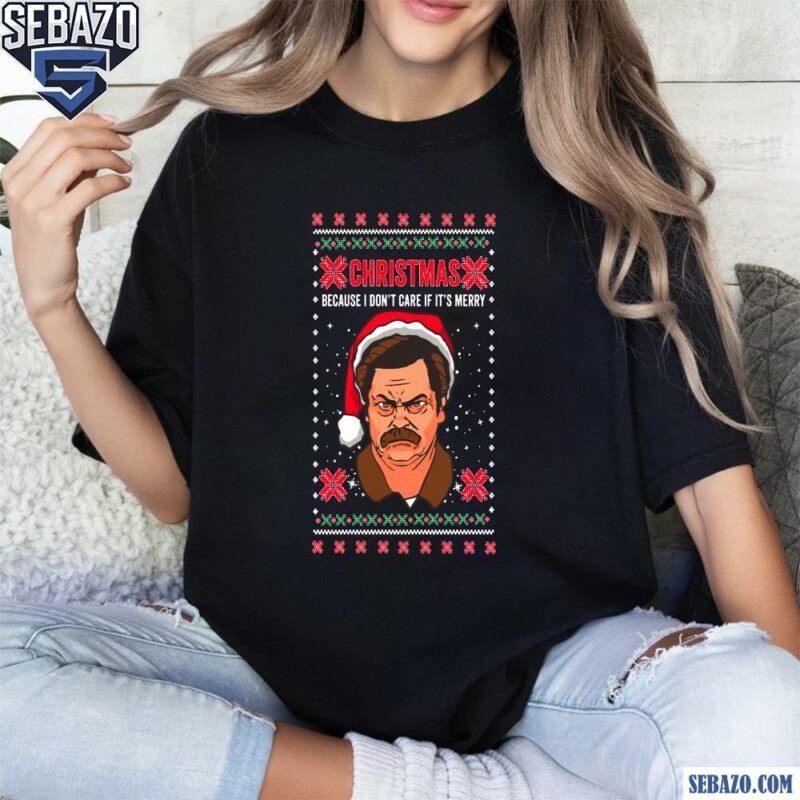 Ron Swanson I Dont Care If Its Merry Ugly Christmas Shirt t-shirt