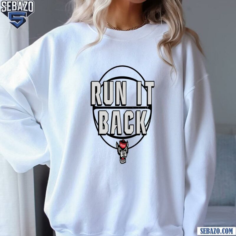 Run It Back Nc State Wolfpack Basketball Shirt sweatshirt