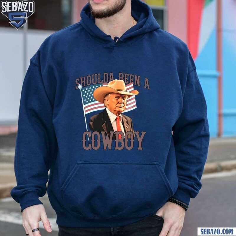 Shoulda Been A Cowboy Trump 2024 Patriotic Shirt hoodie