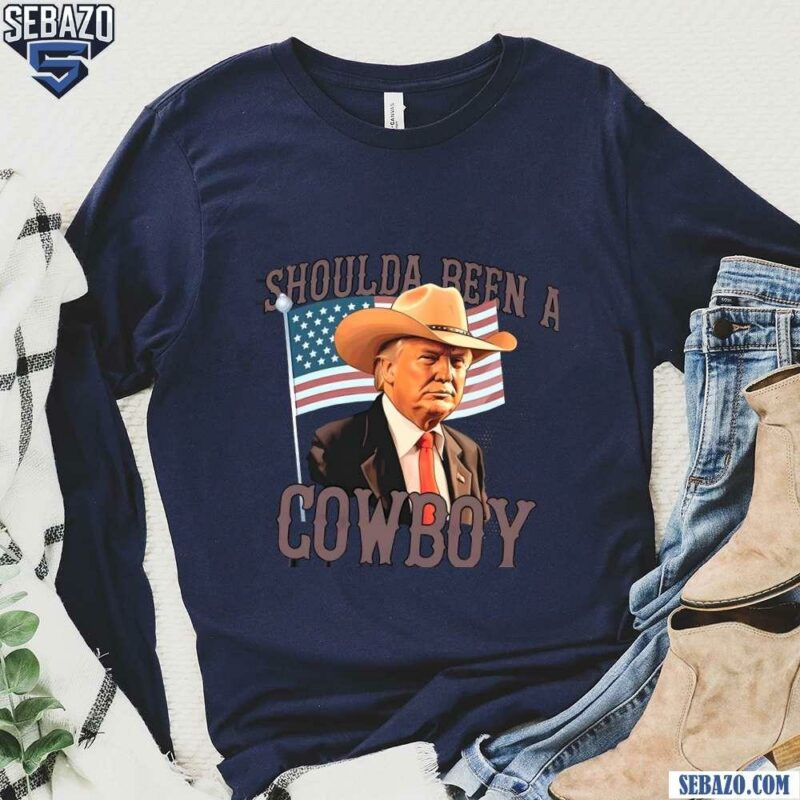 Shoulda Been A Cowboy Trump 2024 Patriotic Shirt long sleeved