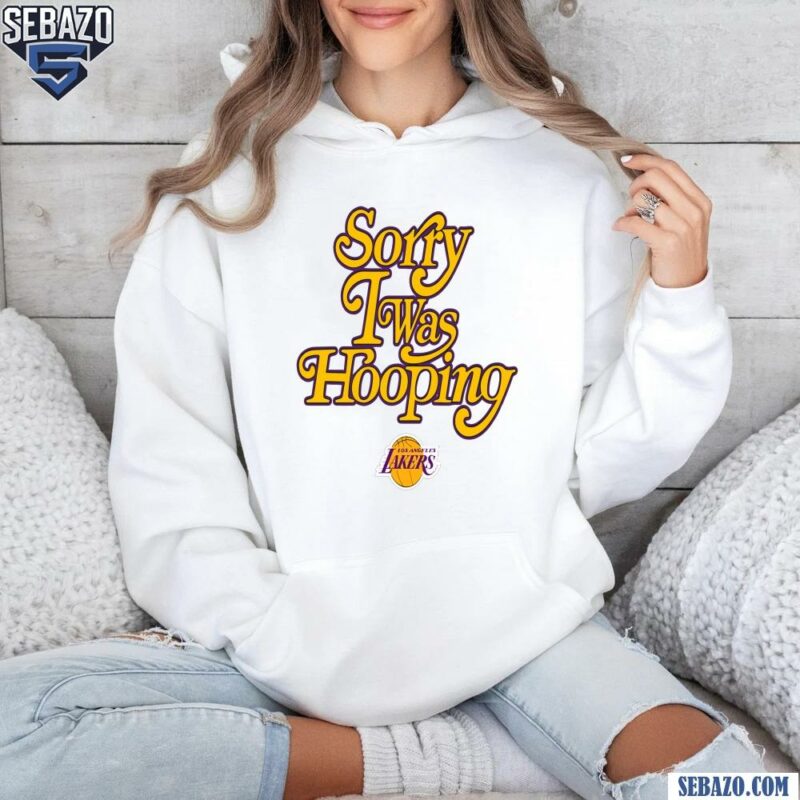 Sorry I Was Hooping Los Angeles Lakers Shirt hoodie