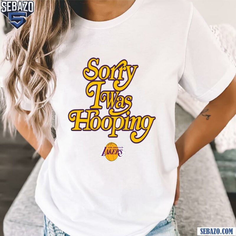 Sorry I Was Hooping Los Angeles Lakers Shirt t-shirt