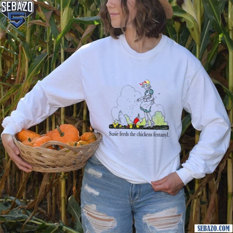 Susie Feeds The Chicken Fentanyl Funny Meme Shirt long sleeved