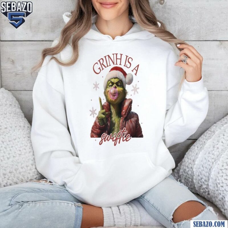 Taylor Swift Christmas Grinch Is A Swiftie Shirt hoodie