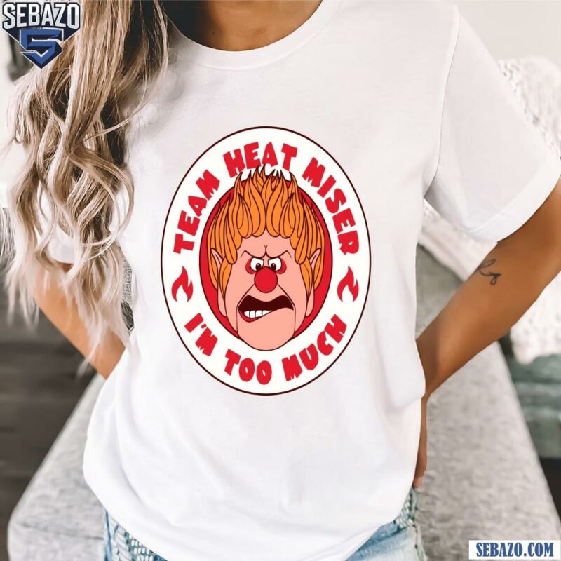 Team Heat Miser Im Too Much A Miser Brothers Shirt t-shirt